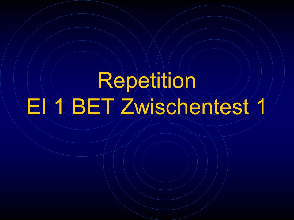 Repetition EI 1 BET Zwischentest 1