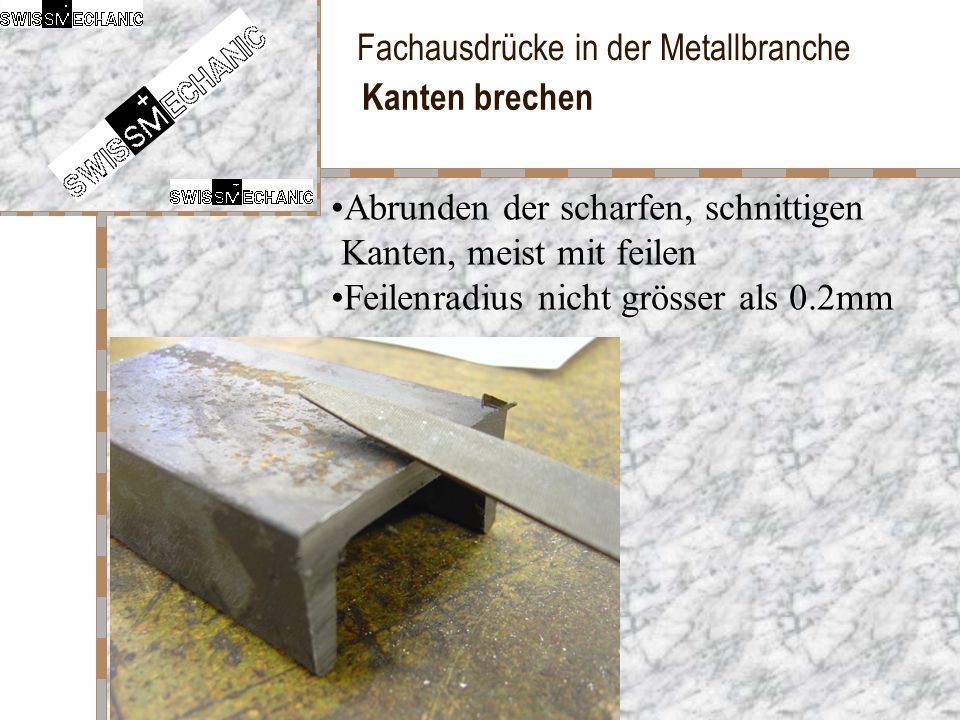 Kanten brechen Abrunden der scharfen, schnittigen Kanten, meist mit feilen.