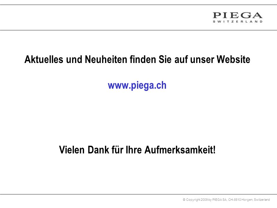 Aktuelles und Neuheiten finden Sie auf unser Website www. piega