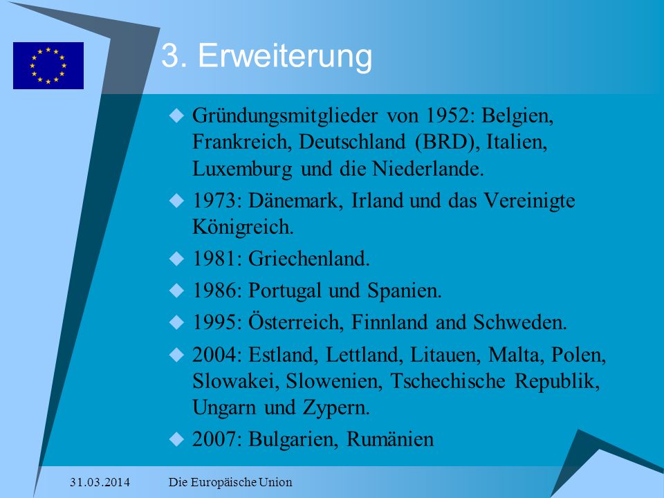 3. Erweiterung Gründungsmitglieder von 1952: Belgien, Frankreich, Deutschland (BRD), Italien, Luxemburg und die Niederlande.