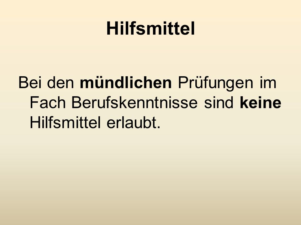 Hilfsmittel Bei den mündlichen Prüfungen im Fach Berufskenntnisse sind keine Hilfsmittel erlaubt.