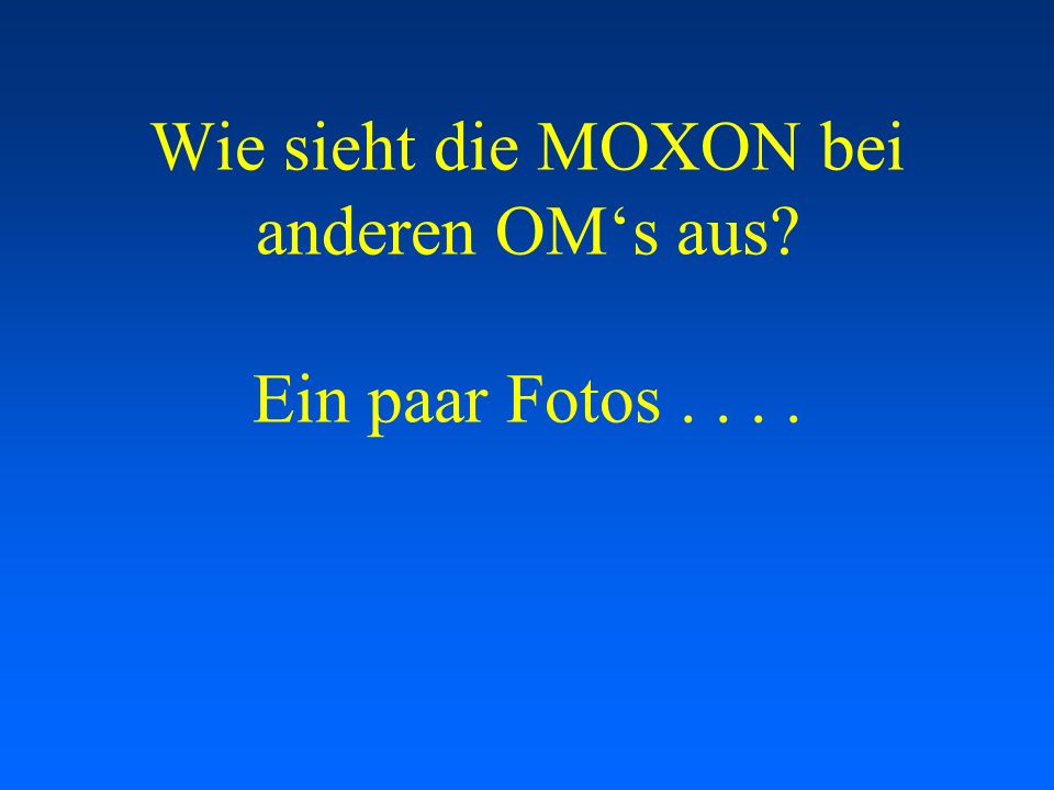 Wie sieht die MOXON bei anderen OM‘s aus Ein paar Fotos