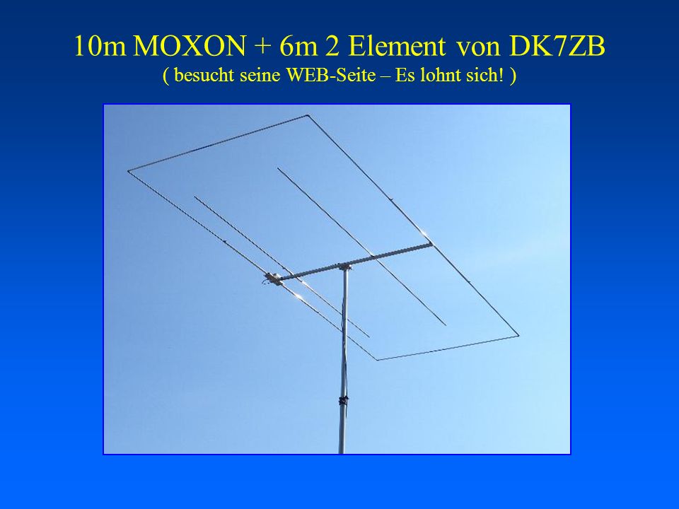 10m MOXON + 6m 2 Element von DK7ZB ( besucht seine WEB-Seite – Es lohnt sich! )