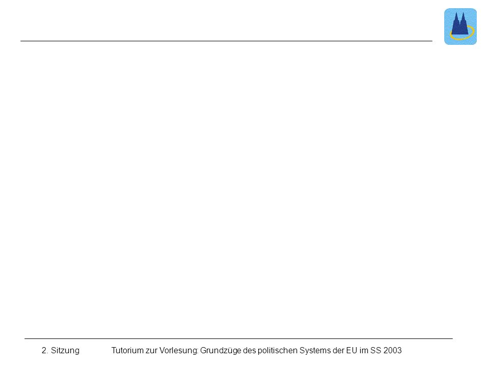 2. Sitzung Tutorium zur Vorlesung: Grundzüge des politischen Systems der EU im SS 2003