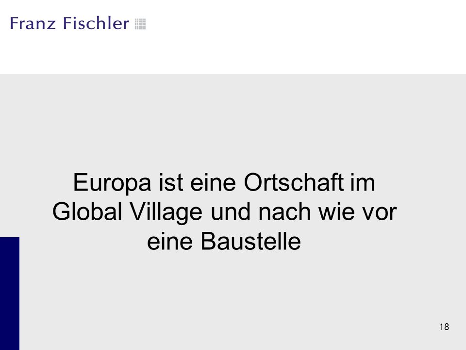 Europa ist eine Ortschaft im Global Village und nach wie vor eine Baustelle