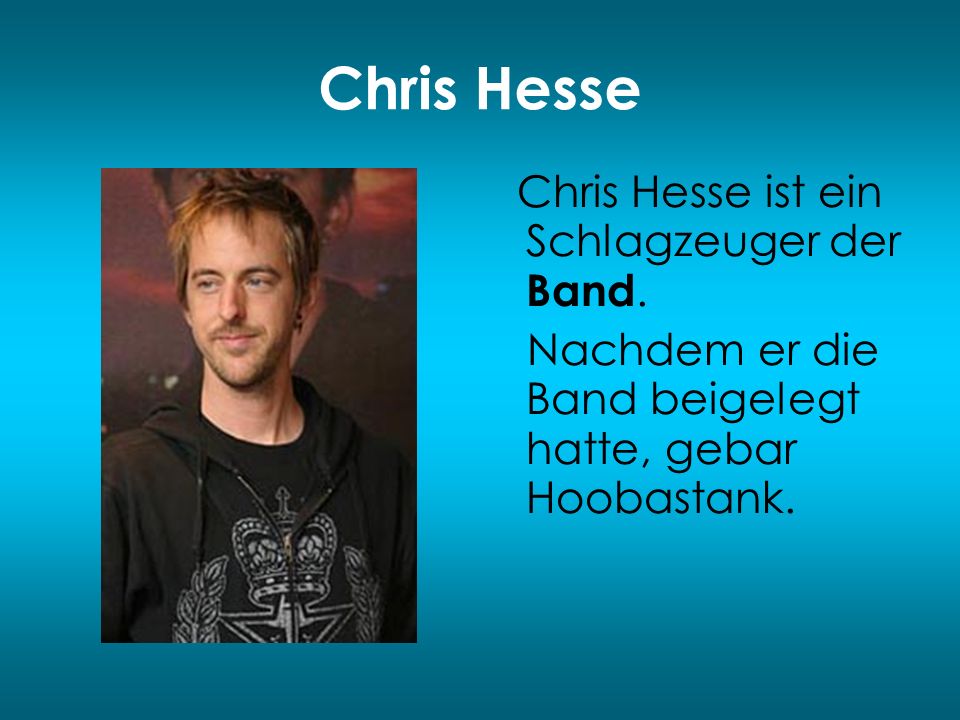 Chris Hesse Nachdem er die Band beigelegt hatte, gebar Hoobastank.