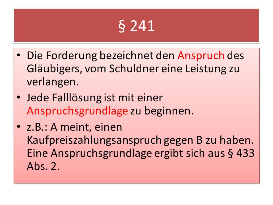 § 241 Die Forderung bezeichnet den Anspruch des Gläubigers, vom Schuldner eine Leistung zu verlangen.