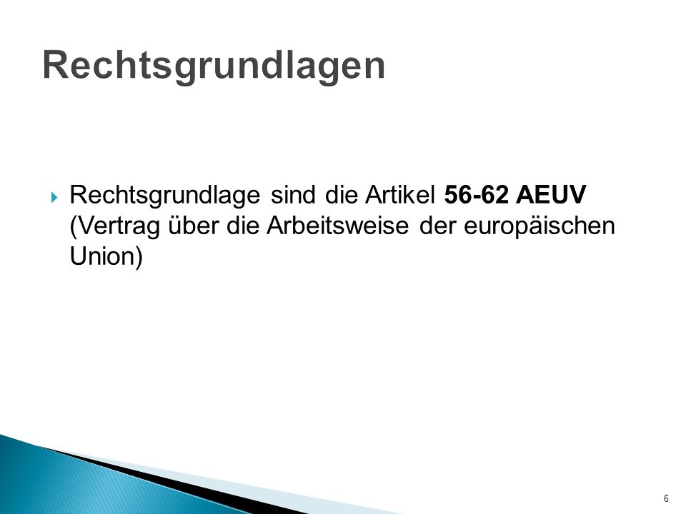 Rechtsgrundlagen Rechtsgrundlage sind die Artikel AEUV (Vertrag über die Arbeitsweise der europäischen Union)