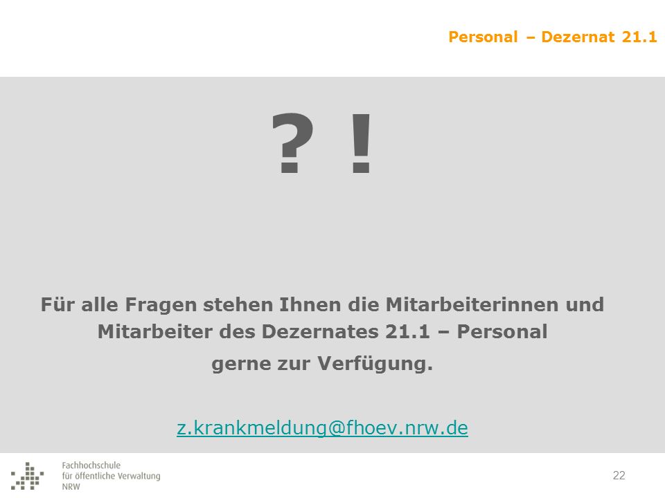! Für alle Fragen stehen Ihnen die Mitarbeiterinnen und Mitarbeiter des Dezernates 21.1 – Personal.