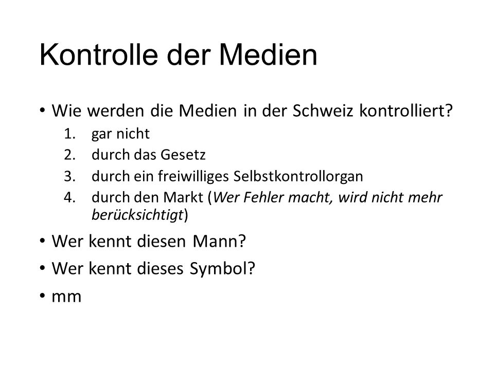 Kontrolle der Medien Wie werden die Medien in der Schweiz kontrolliert gar nicht. durch das Gesetz.