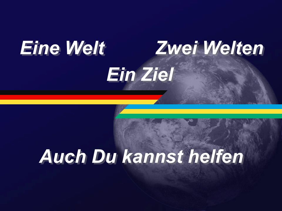 Eine Welt Zwei Welten Ein Ziel Auch Du kannst helfen