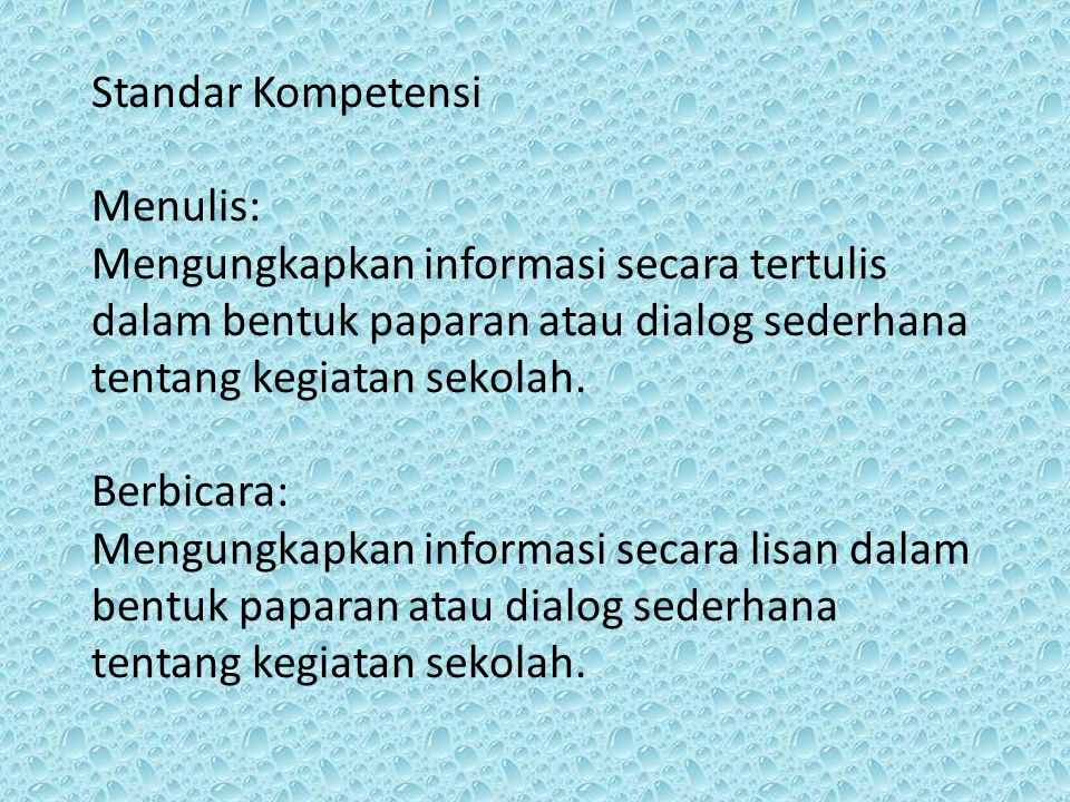 Standar Kompetensi Menulis: Mengungkapkan informasi secara tertulis dalam bentuk paparan atau dialog sederhana tentang kegiatan sekolah.