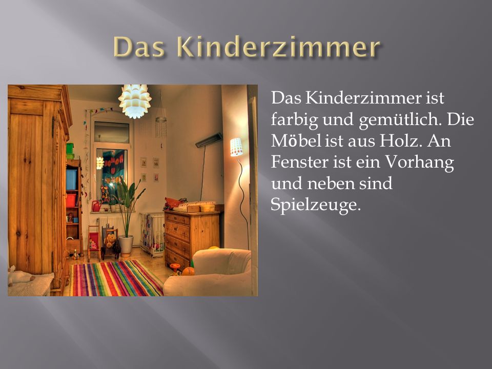 Das Kinderzimmer Das Kinderzimmer ist farbig und gemütlich.