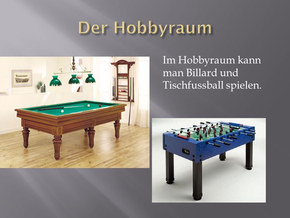 Der Hobbyraum Im Hobbyraum kann man Billard und Tischfussball spielen.