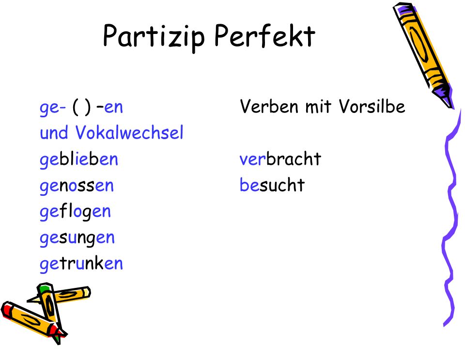 Partizip Perfekt ge- ( ) –en und Vokalwechsel geblieben genossen
