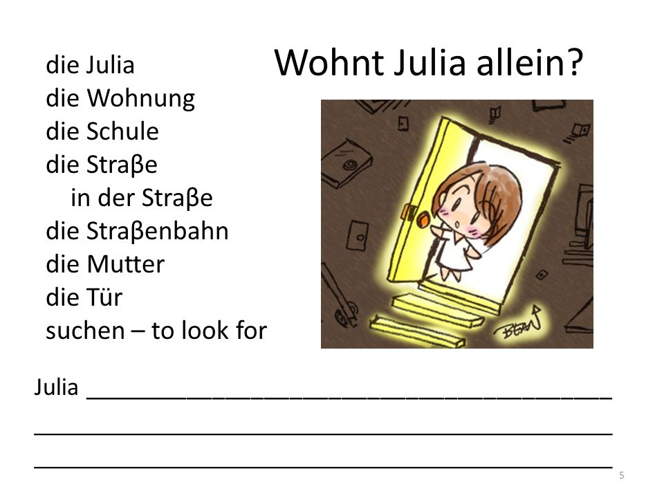 Wohnt Julia allein die Julia die Wohnung die Schule die Straβe