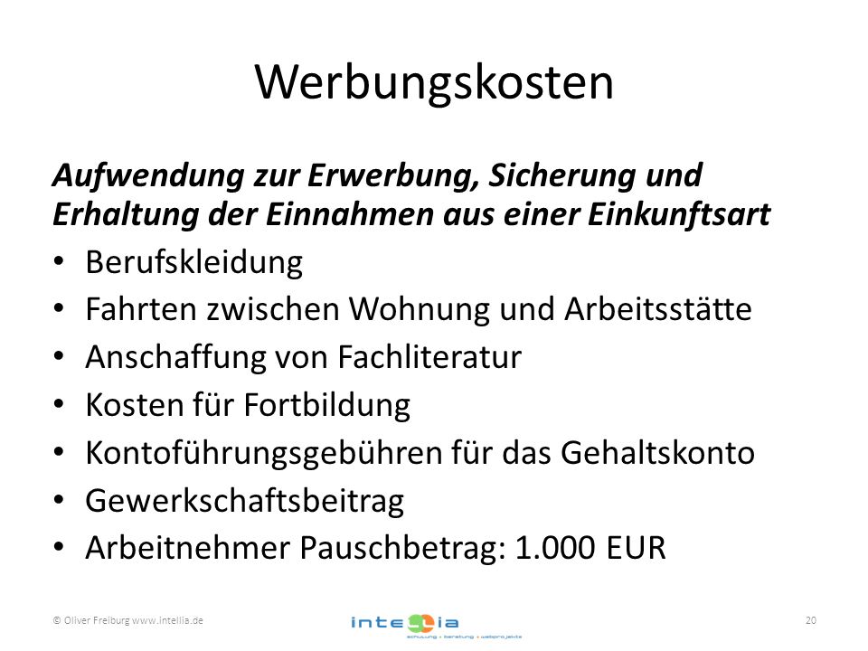 Werbungskosten Aufwendung zur Erwerbung, Sicherung und Erhaltung der Einnahmen aus einer Einkunftsart.
