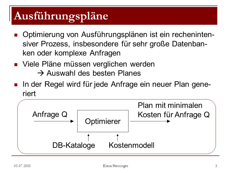Ausführungspläne Optimierung von Ausführungsplänen ist ein recheninten-siver Prozess, insbesondere für sehr große Datenban-ken oder komplexe Anfragen.