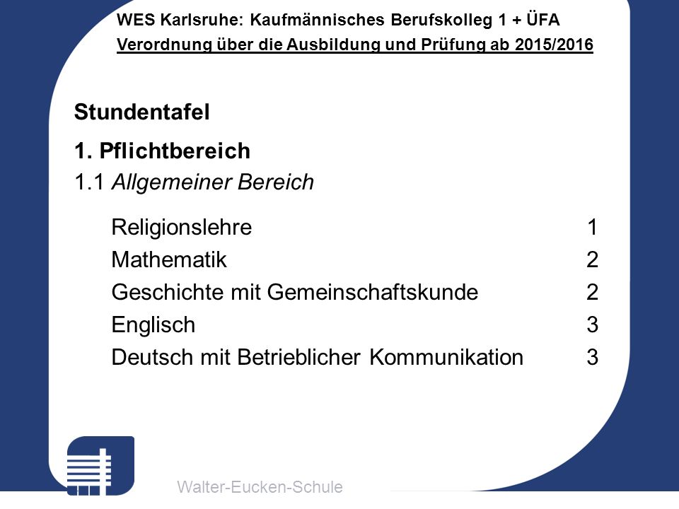 Stundentafel Pflichtbereich. 1.1 Allgemeiner Bereich. Religionslehre 1. Mathematik 2. Geschichte mit Gemeinschaftskunde 2.