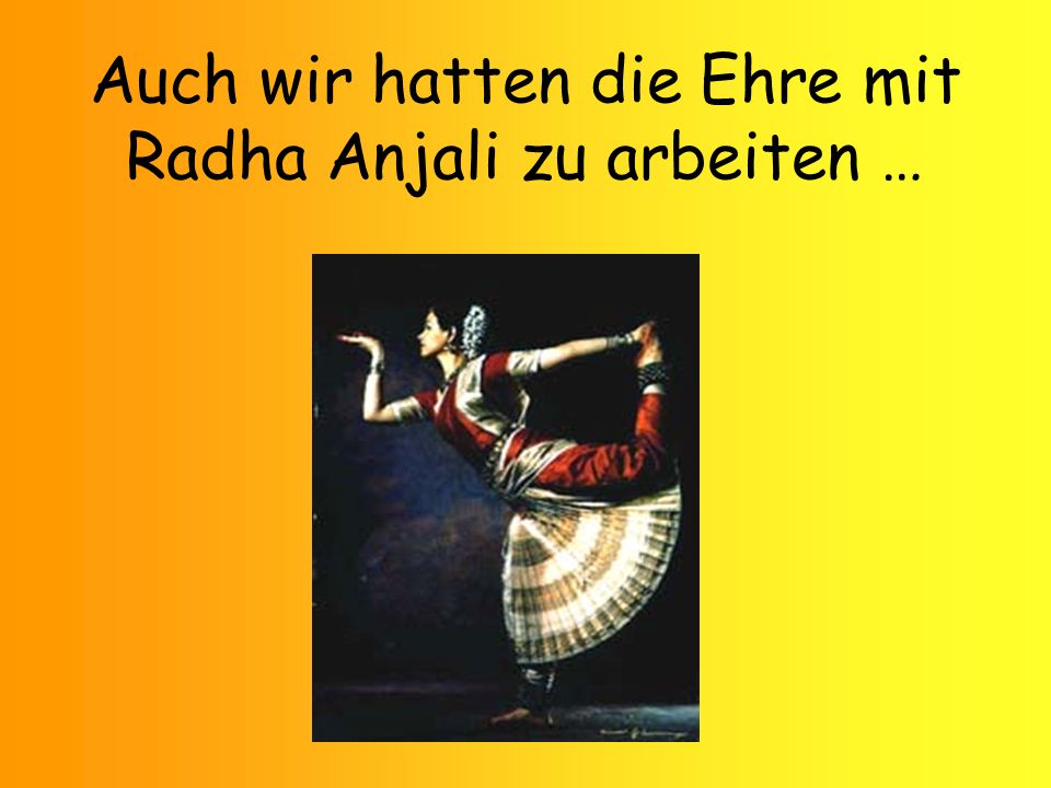 Auch wir hatten die Ehre mit Radha Anjali zu arbeiten …