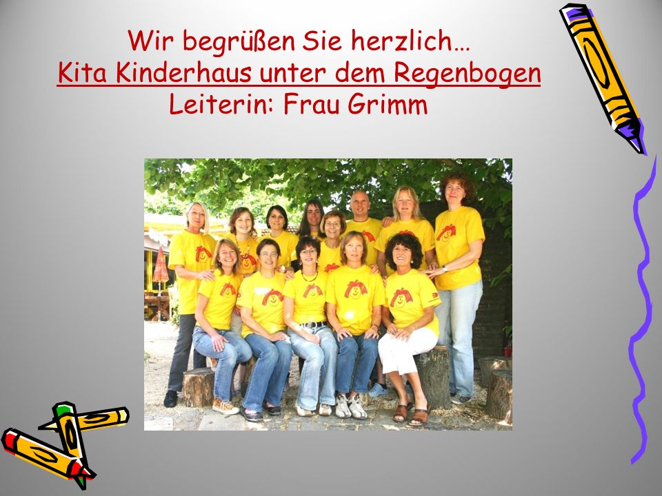 Wir begrüßen Sie herzlich… Kita Kinderhaus unter dem Regenbogen Leiterin: Frau Grimm