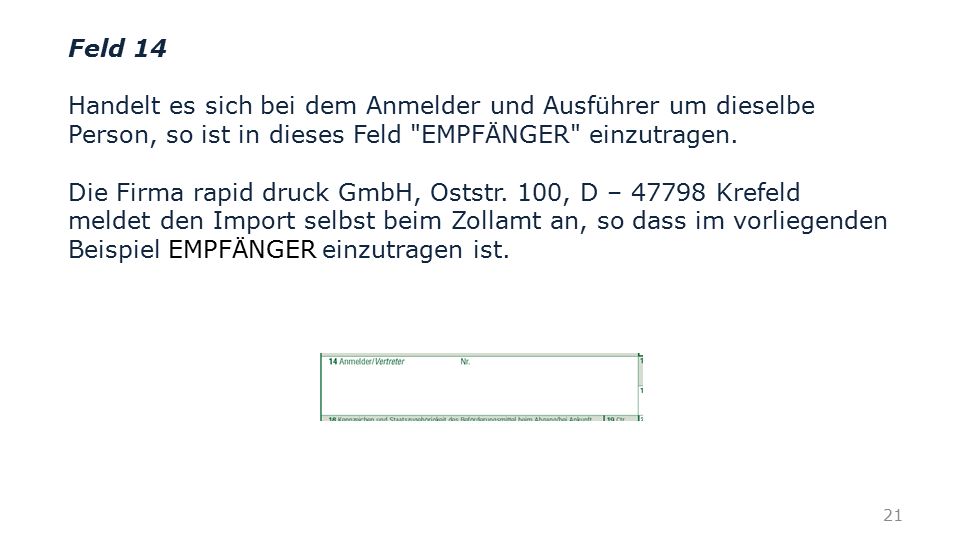 Feld 14 Handelt es sich bei dem Anmelder und Ausführer um dieselbe Person, so ist in dieses Feld EMPFÄNGER einzutragen.