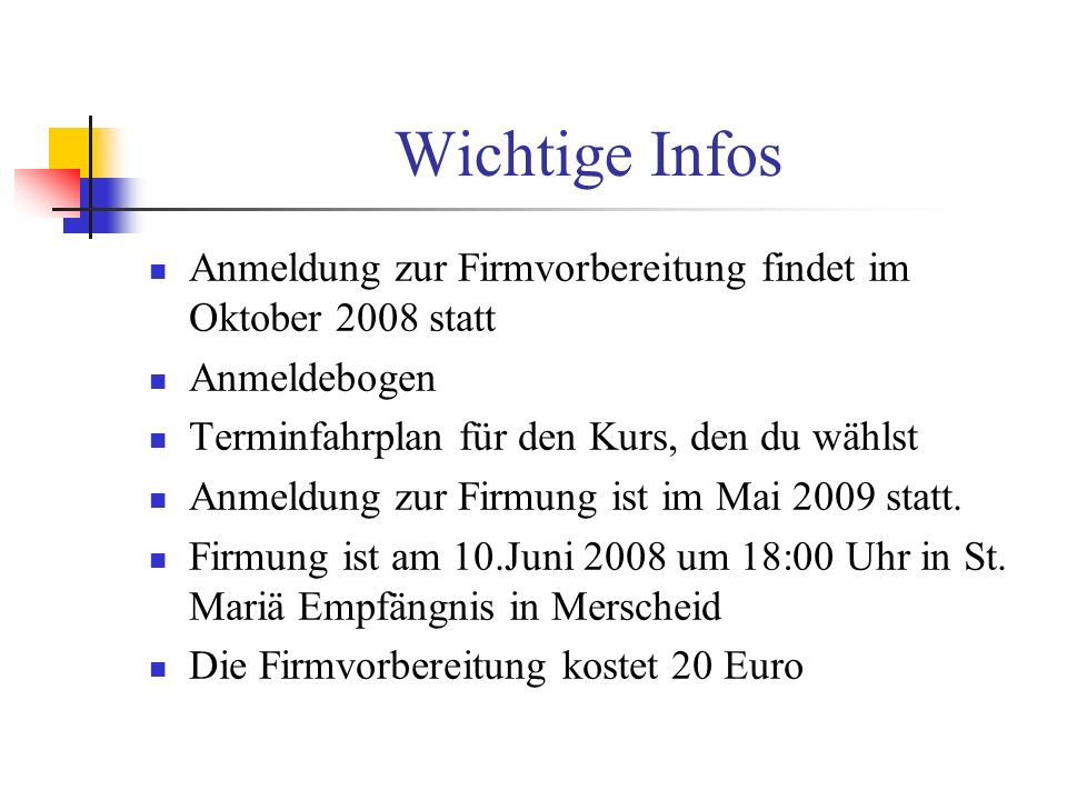 Wichtige Infos Anmeldung zur Firmvorbereitung findet im Oktober 2008 statt. Anmeldebogen. Terminfahrplan für den Kurs, den du wählst.