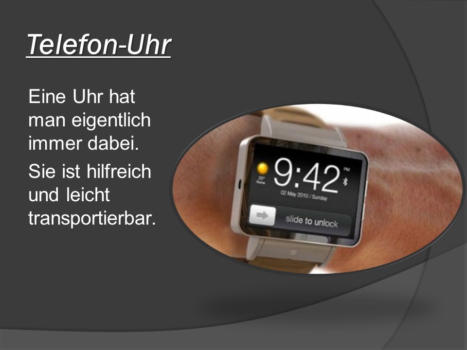 Telefon-Uhr Eine Uhr hat man eigentlich immer dabei. Sie ist hilfreich und leicht transportierbar.