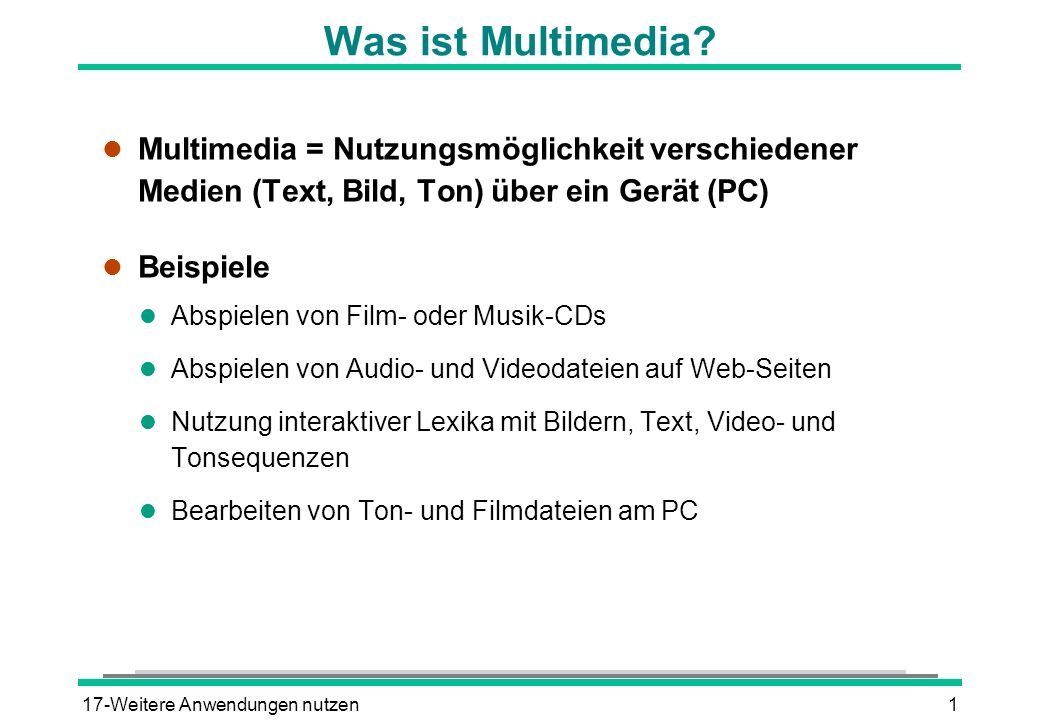 Was ist Multimedia Multimedia = Nutzungsmöglichkeit verschiedener Medien (Text, Bild, Ton) über ein Gerät (PC)