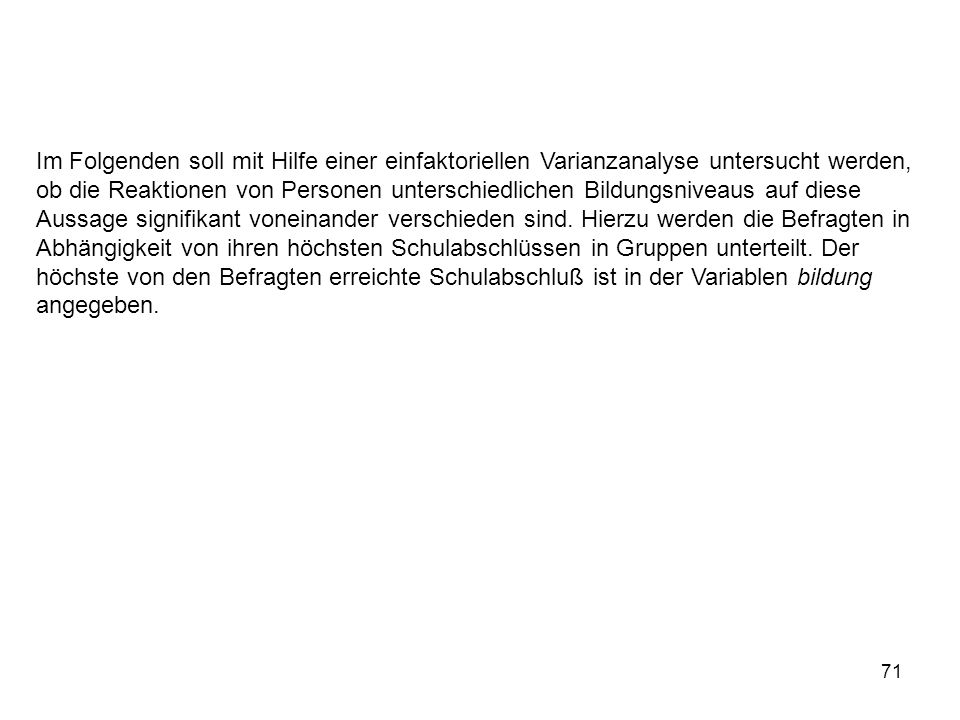 Im Folgenden soll mit Hilfe einer einfaktoriellen Varianzanalyse untersucht werden,