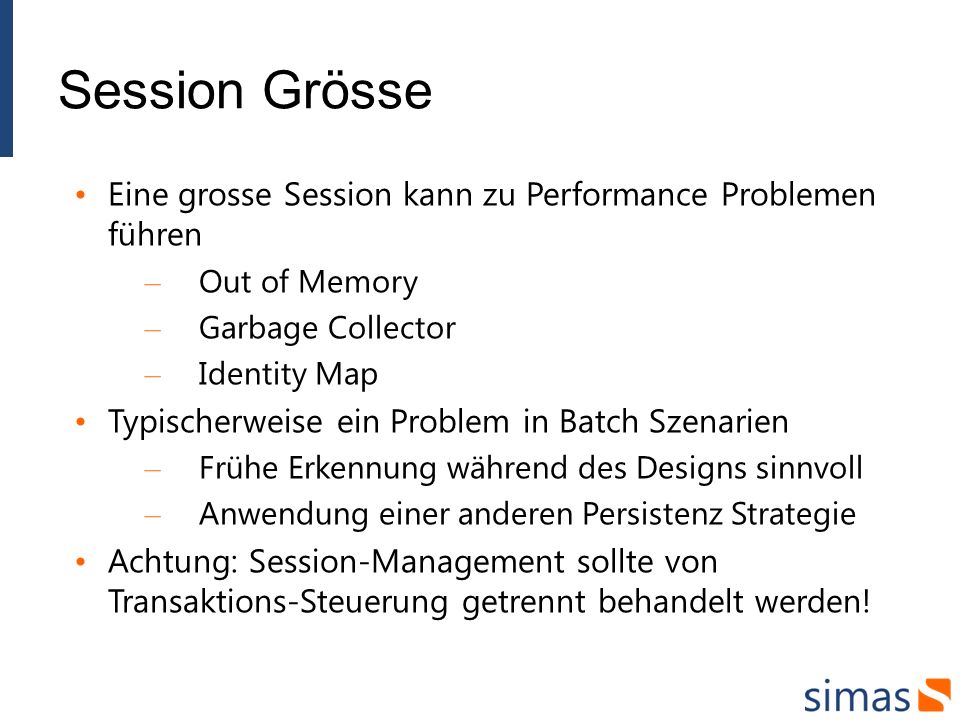 Session Grösse Eine grosse Session kann zu Performance Problemen führen. Out of Memory. Garbage Collector.