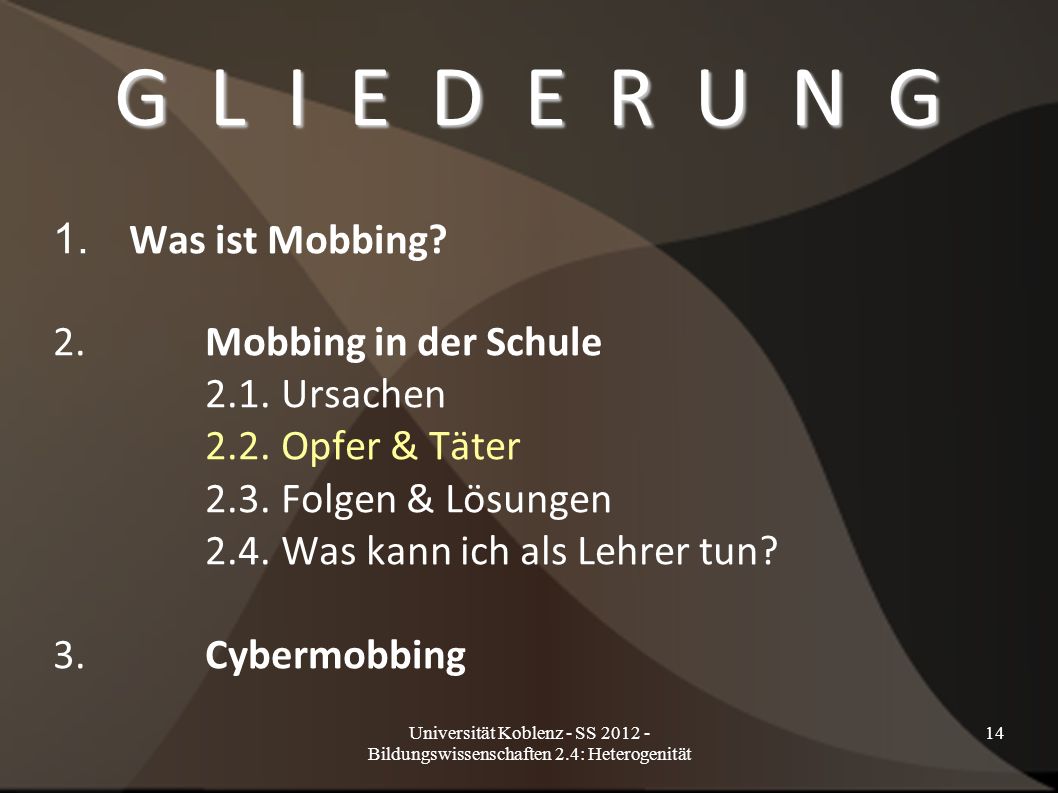 G L I E D E R U N G 1. Was ist Mobbing 2. Mobbing in der Schule