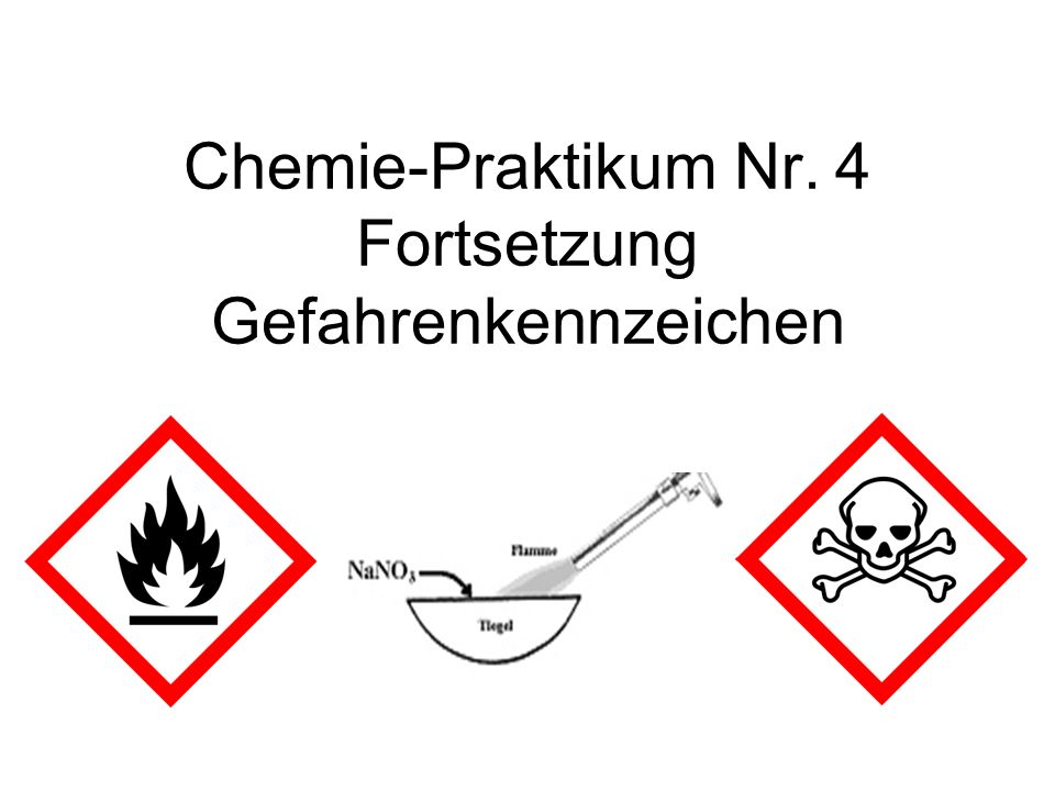 Chemie-Praktikum Nr. 4 Fortsetzung Gefahrenkennzeichen