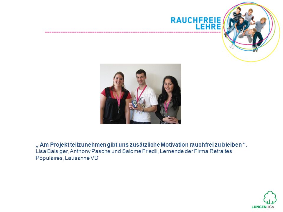 „ Am Projekt teilzunehmen gibt uns zusätzliche Motivation rauchfrei zu bleiben .