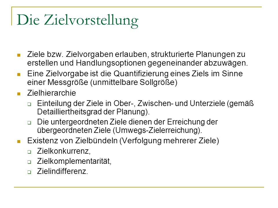Die Zielvorstellung Ziele bzw. Zielvorgaben erlauben, strukturierte Planungen zu erstellen und Handlungsoptionen gegeneinander abzuwägen.
