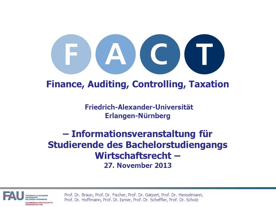 Finance, Auditing, Controlling, Taxation Friedrich-Alexander-Universität Erlangen-Nürnberg – Informationsveranstaltung für Studierende des Bachelorstudiengangs Wirtschaftsrecht – 27.