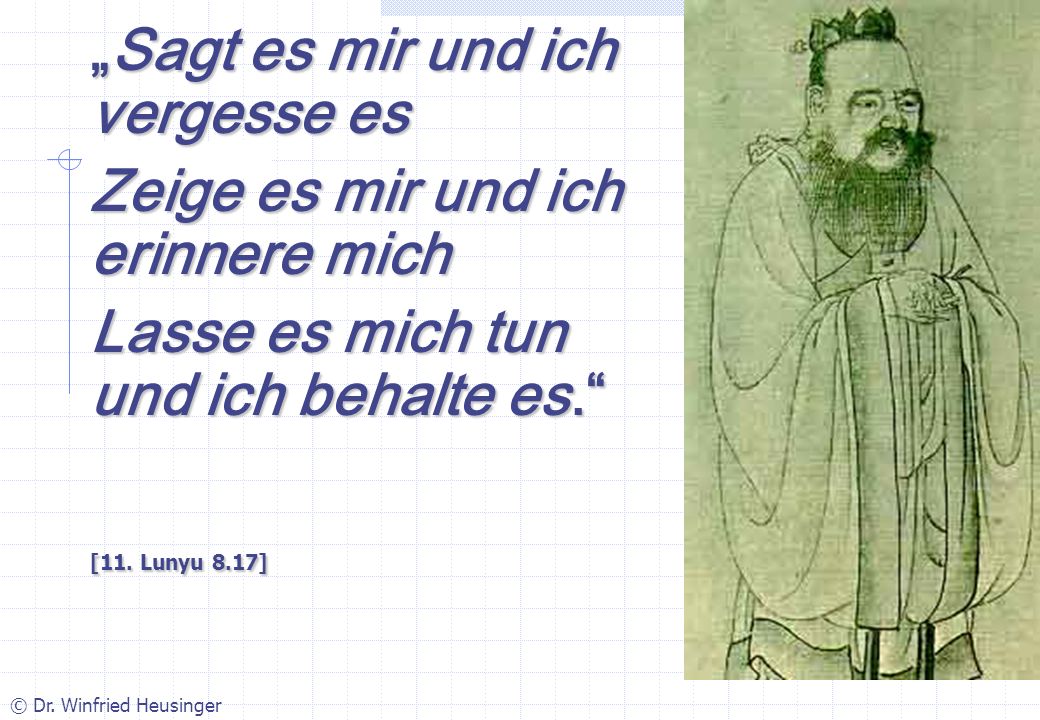 „Sagt es mir und ich vergesse es Zeige es mir und ich erinnere mich