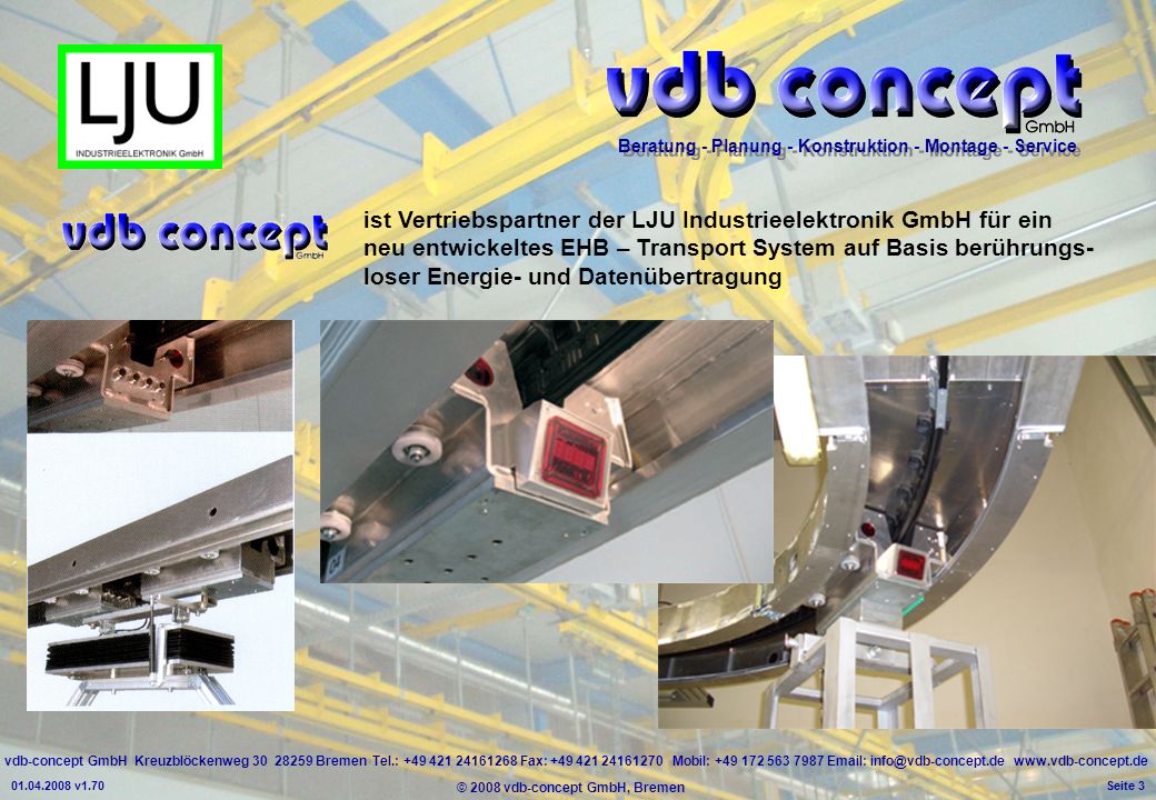 ist Vertriebspartner der LJU Industrieelektronik GmbH für ein neu entwickeltes EHB – Transport System auf Basis berührungs- loser Energie- und Datenübertragung