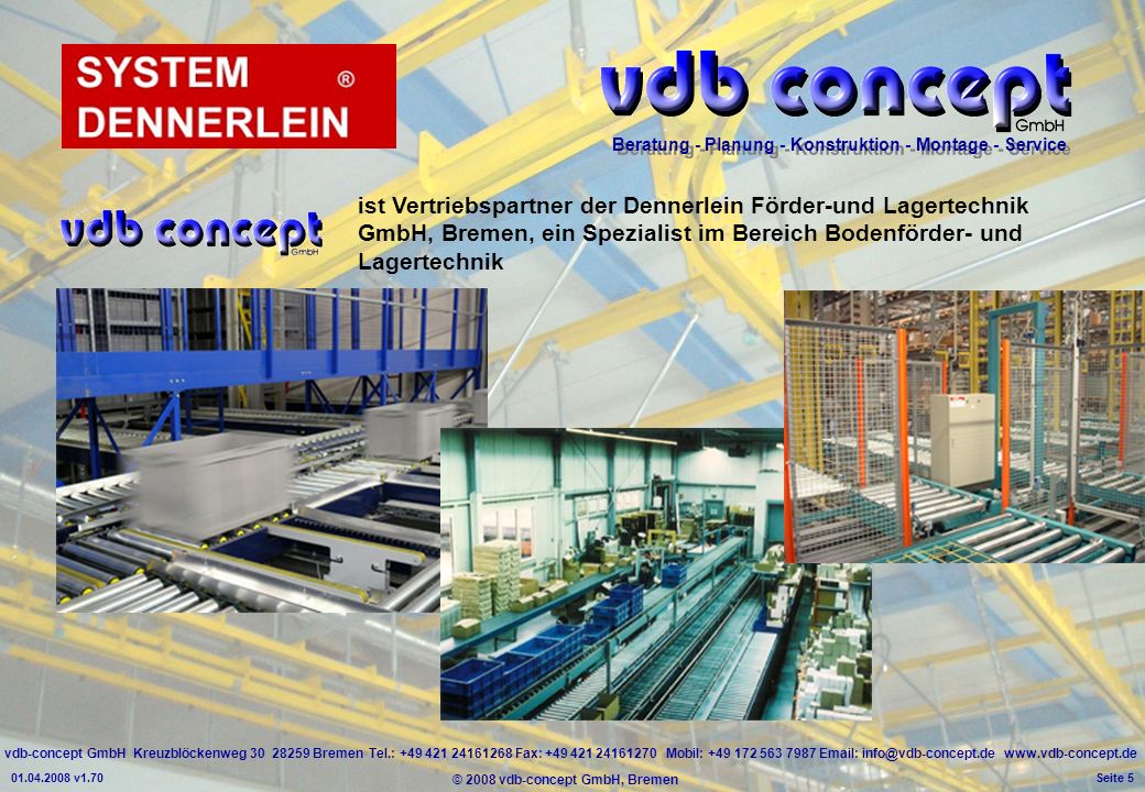 ist Vertriebspartner der Dennerlein Förder-und Lagertechnik GmbH, Bremen, ein Spezialist im Bereich Bodenförder- und Lagertechnik