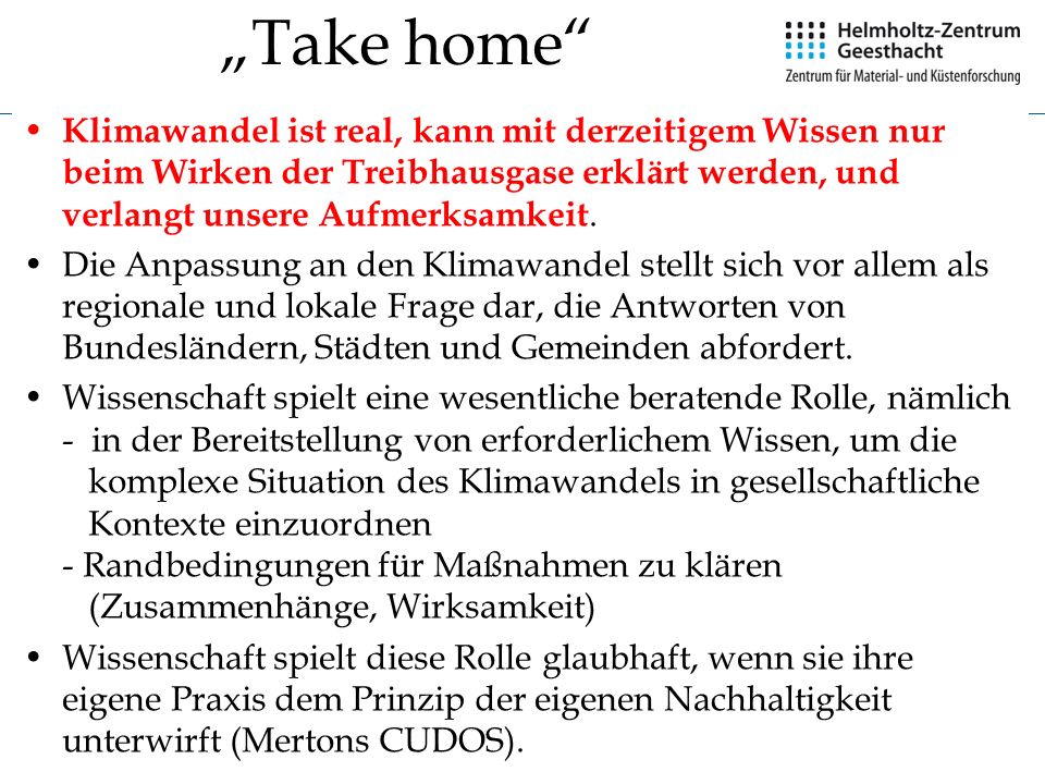 „Take home Klimawandel ist real, kann mit derzeitigem Wissen nur beim Wirken der Treibhausgase erklärt werden, und verlangt unsere Aufmerksamkeit.