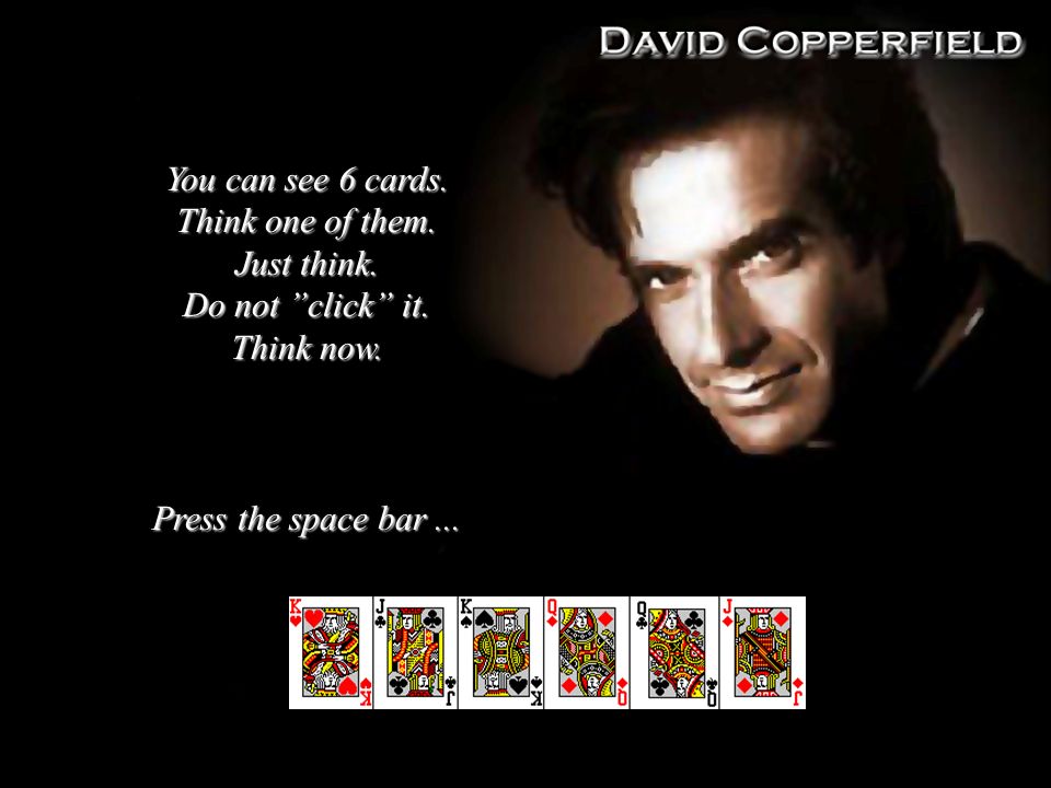 You can see 6 cards. Think one of them. Just think.
