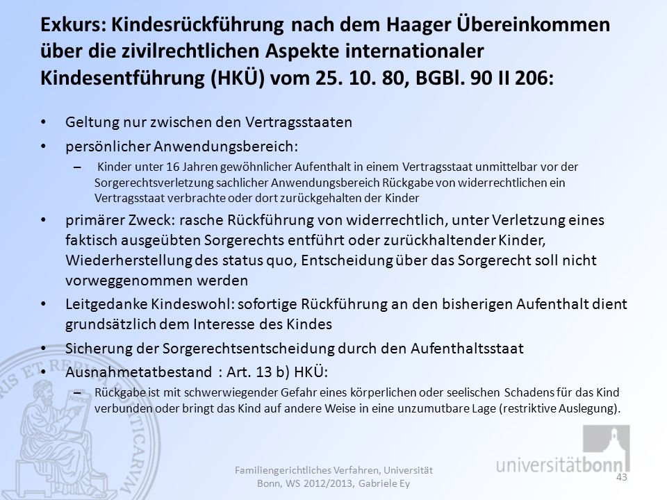 Exkurs: Kindesrückführung nach dem Haager Übereinkommen über die zivilrechtlichen Aspekte internationaler Kindesentführung (HKÜ) vom , BGBl. 90 II 206: