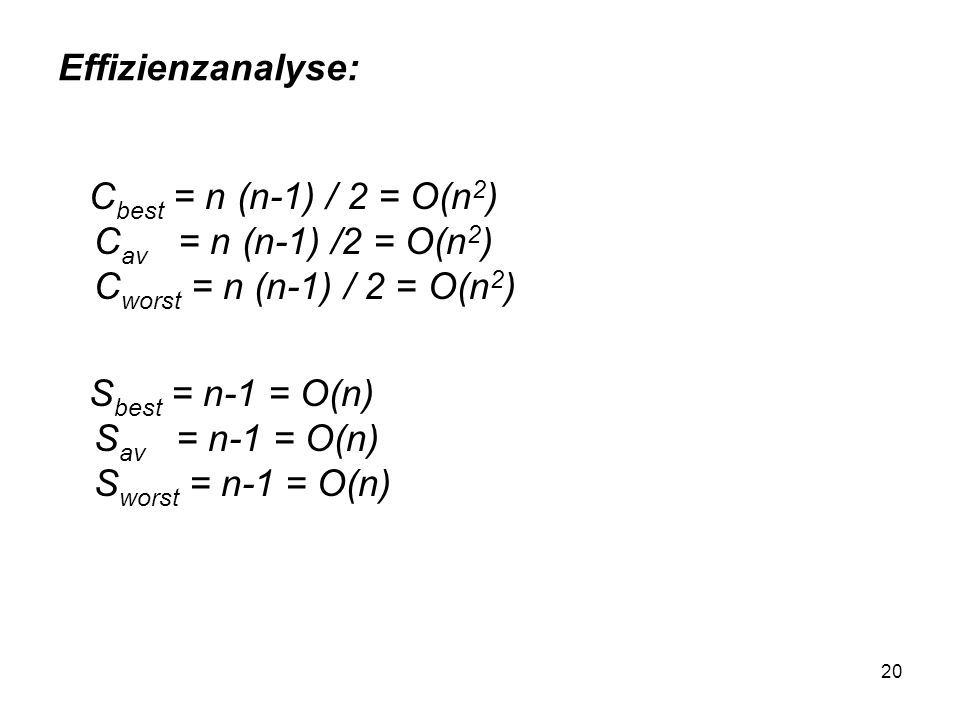 Effizienzanalyse: Cbest = n (n-1) / 2 = O(n2) Cav = n (n-1) /2 = O(n2) Cworst = n (n-1) / 2 = O(n2)