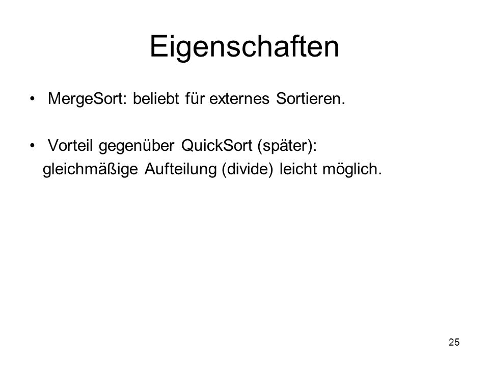 Eigenschaften MergeSort: beliebt für externes Sortieren.
