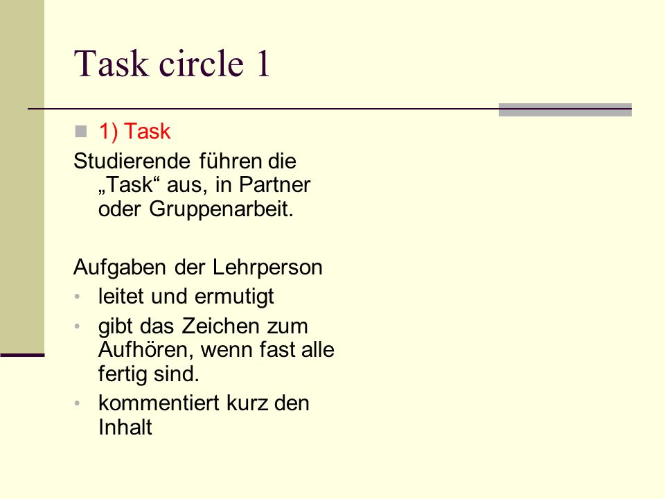 Task circle 1 1) Task. Studierende führen die „Task aus, in Partner oder Gruppenarbeit. Aufgaben der Lehrperson.