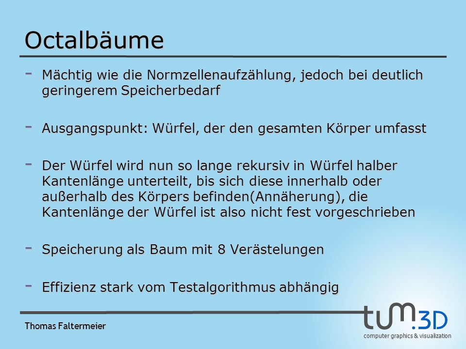 Octalbäume Mächtig wie die Normzellenaufzählung, jedoch bei deutlich geringerem Speicherbedarf.