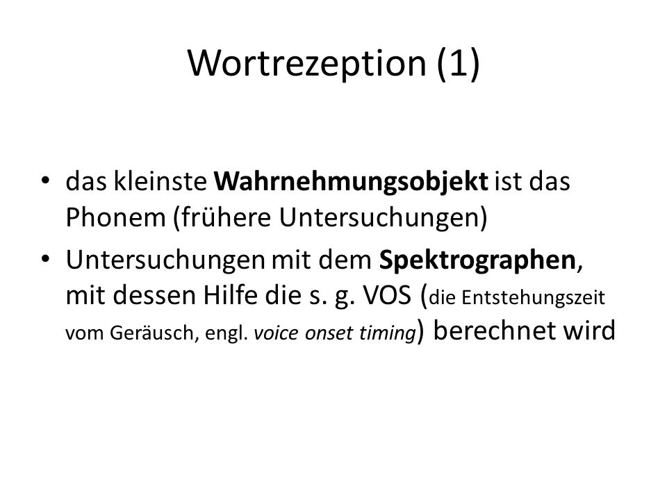 Wortrezeption (1) das kleinste Wahrnehmungsobjekt ist das Phonem (frühere Untersuchungen)