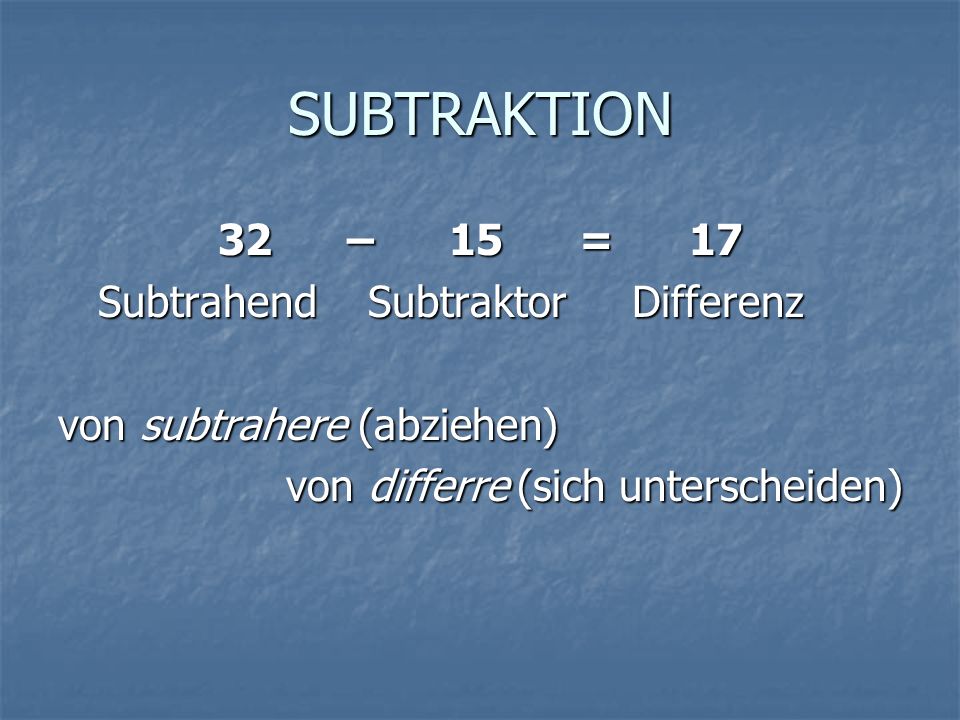 SUBTRAKTION 32 – 15 = 17 Subtrahend Subtraktor Differenz