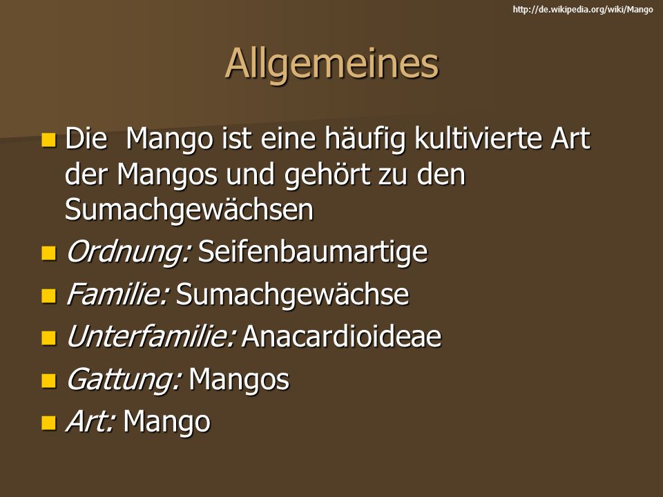 Allgemeines. Die Mango ist eine häufig kultivierte Art der Mangos und gehört zu den Sumachgewächsen.