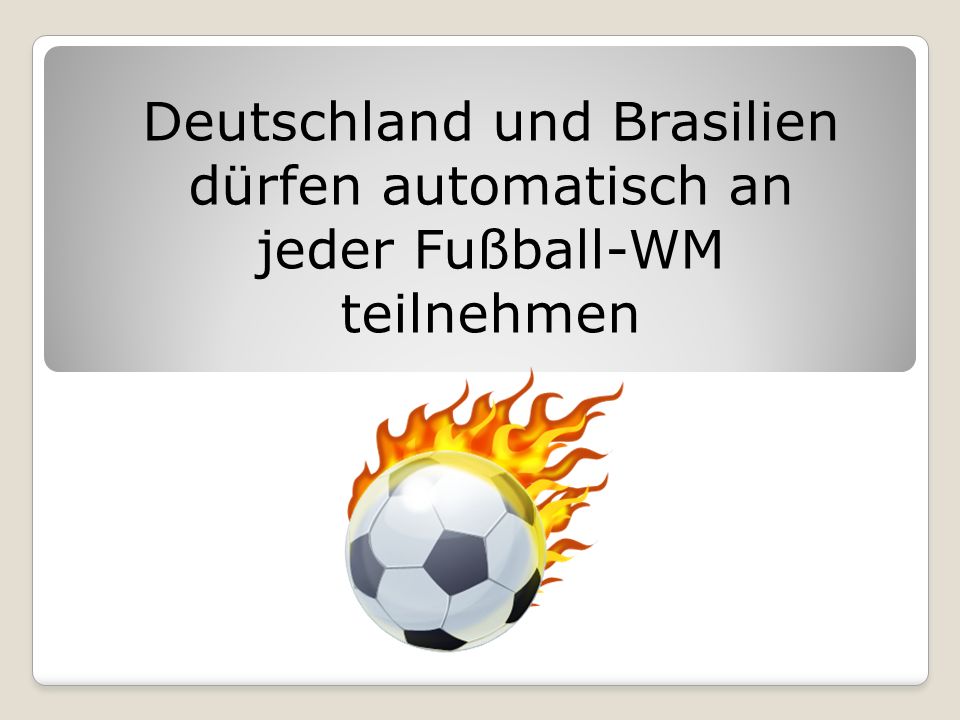 Deutschland und Brasilien dürfen automatisch an jeder Fußball-WM teilnehmen